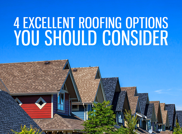 4 Excellent Roofing Options You Should Consider