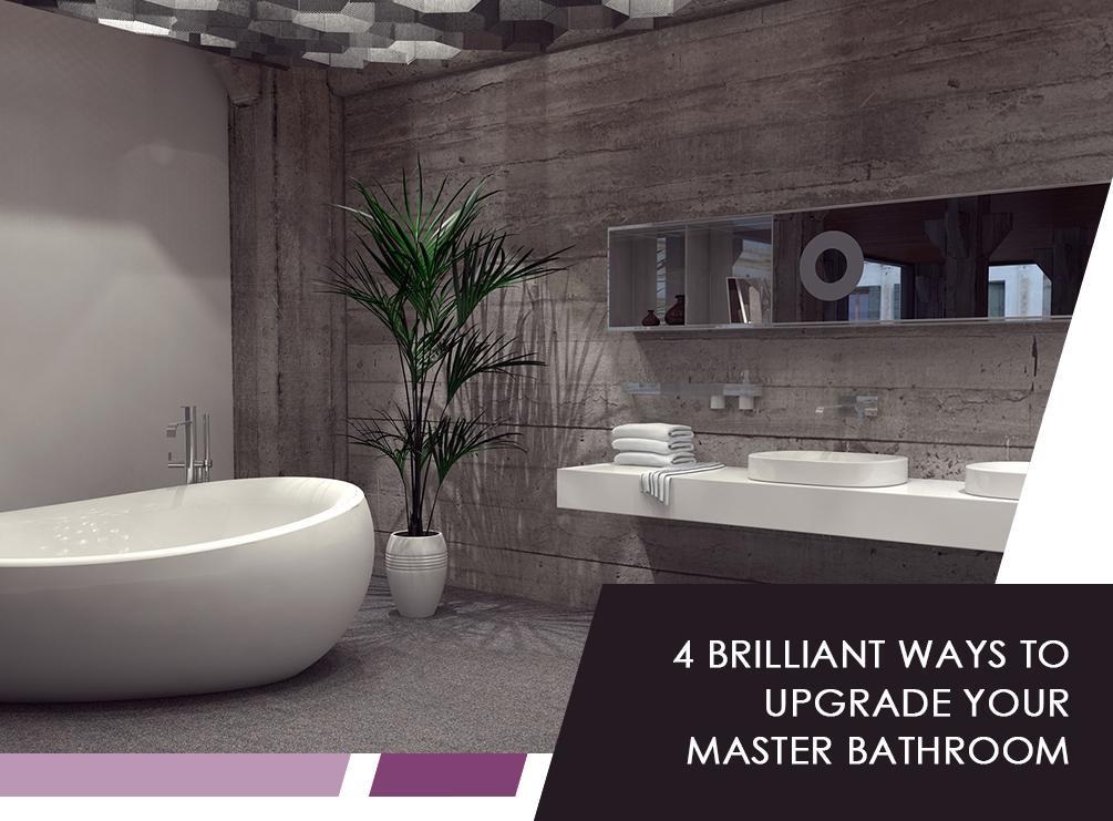 4 Brilliant Ways to Upgrade Your Master Bathroom