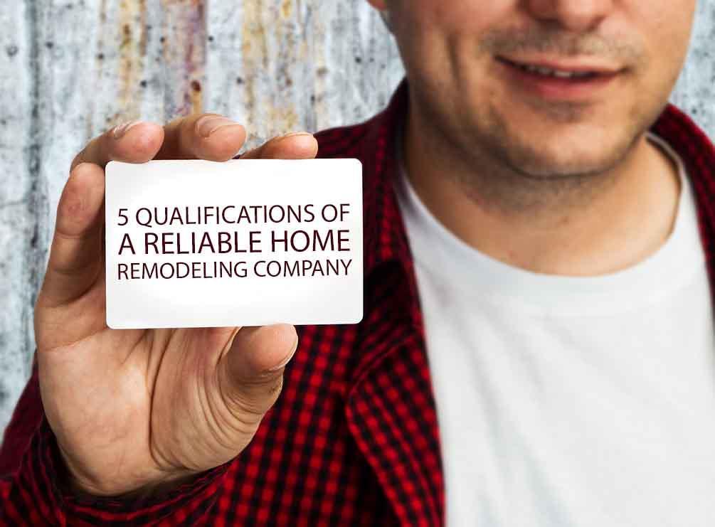 5 Qualifications of a Reliable Home Remodeling Company