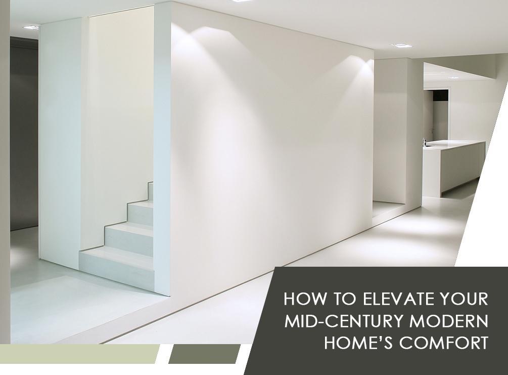 How to Elevate Your Mid-Century Modern Home’s Comfort