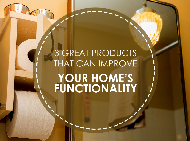 3 Great Products That Can Improve Your Home’s Functionality