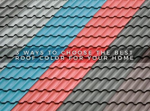 3 Ways to Choose the Best Roof Color for Your Home