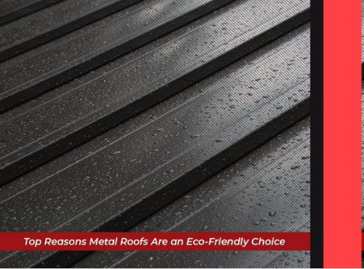 Top Reasons Metal Roofs Are an Eco-Friendly Choice